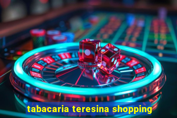 tabacaria teresina shopping